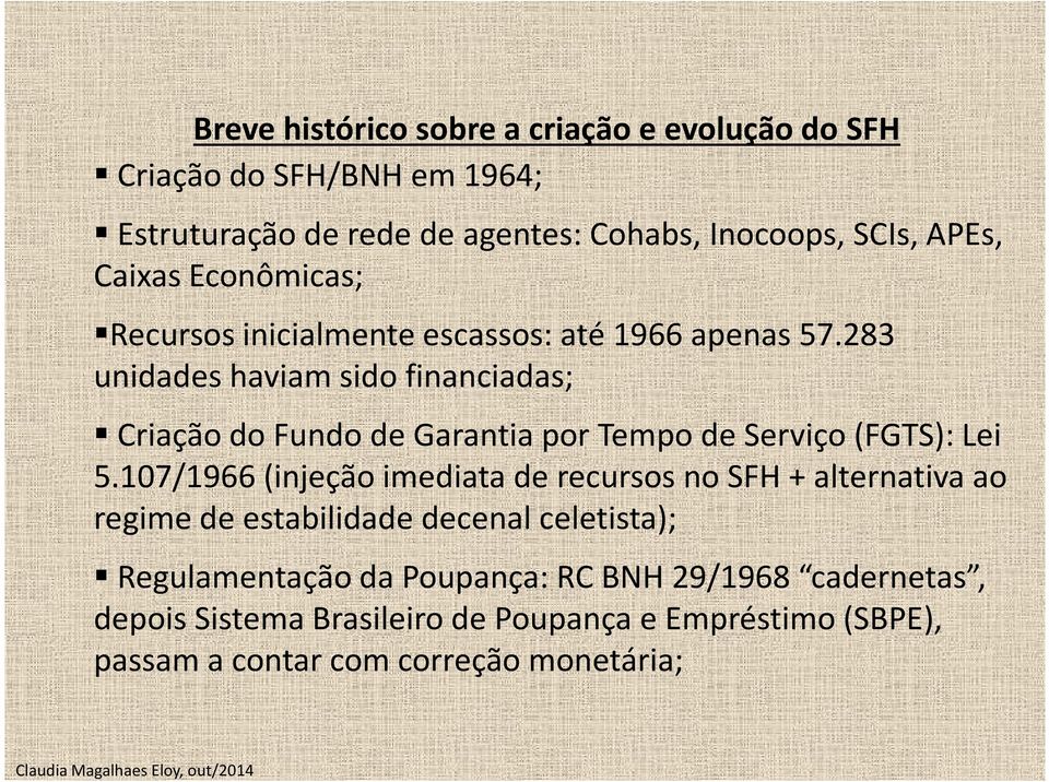 283 unidades haviam sido financiadas; Criaçãodo Fundo de GarantiaporTempo de Serviço(FGTS): Lei 5.