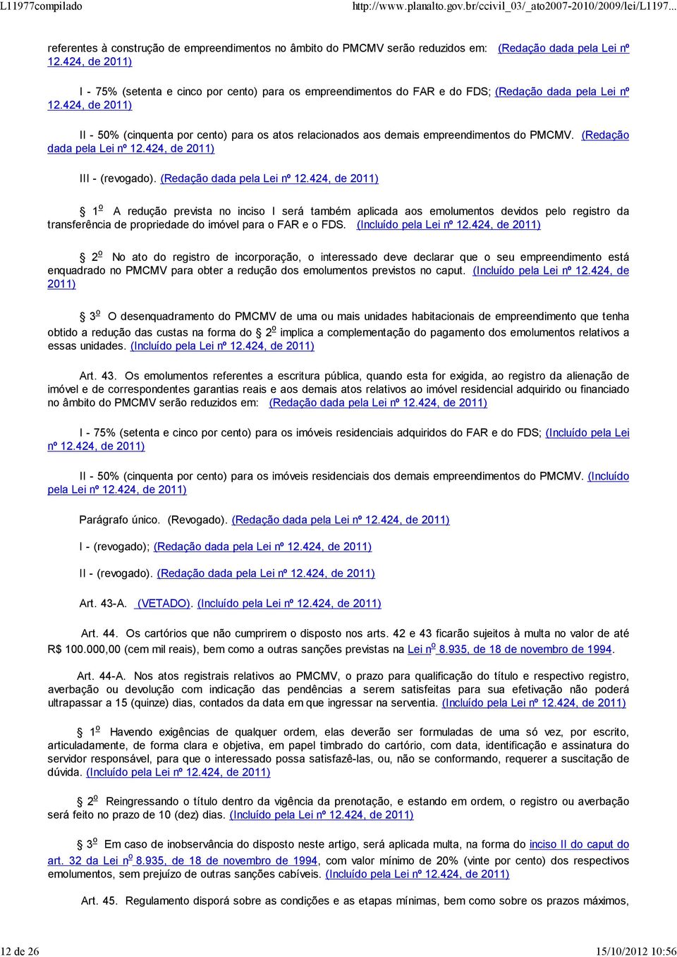 424, de 2011) II - 50% (cinquenta por cento) para os atos relacionados aos demais empreendimentos do PMCMV. (Redação dada pela Lei nº 12.