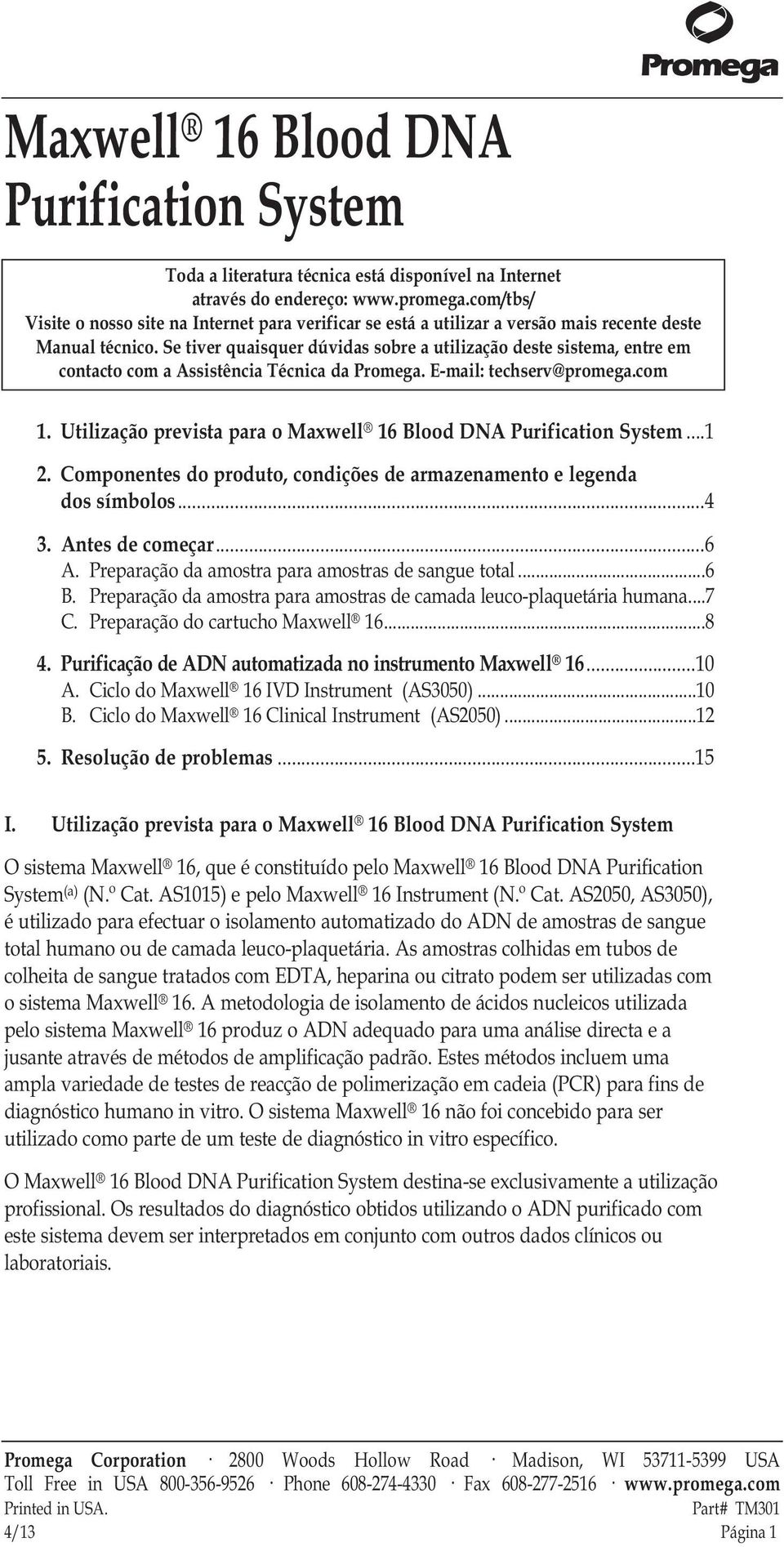 Se tiver quaisquer dúvidas sobre a utilização deste sistema, entre em contacto com a Assistência Técnica da Promega. E-mail: techserv@promega.com 1.