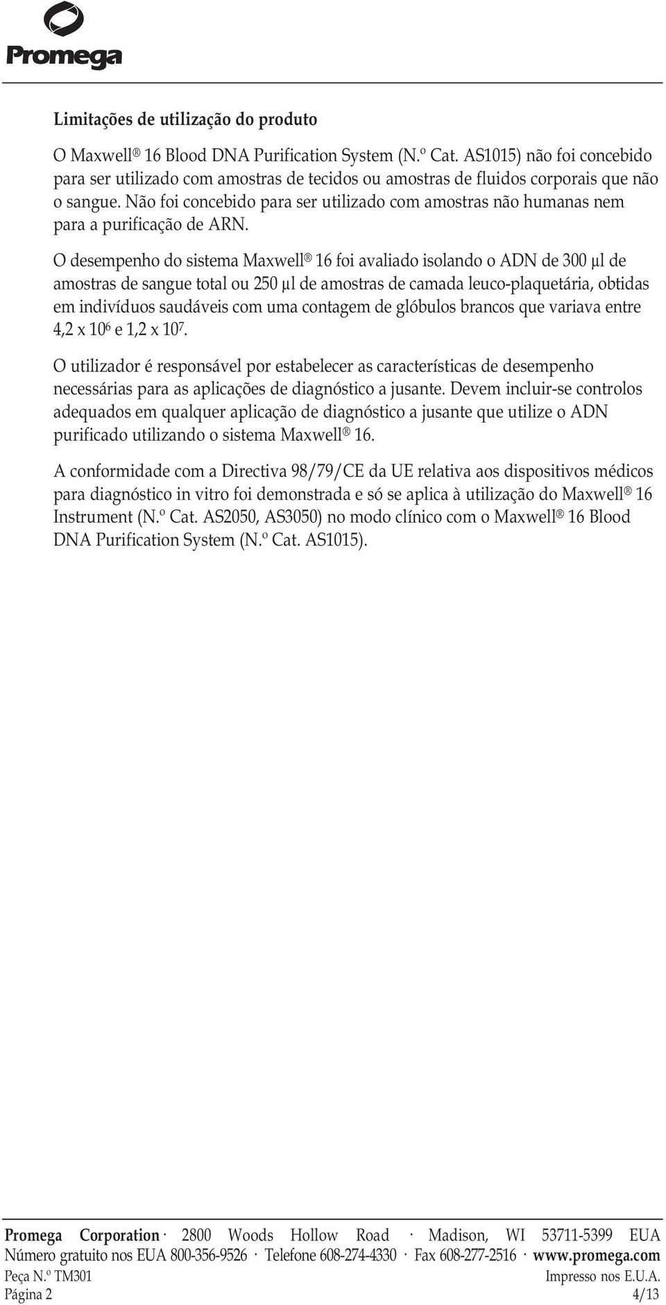 Não foi concebido para ser utilizado com amostras não humanas nem para a purificação de ARN.