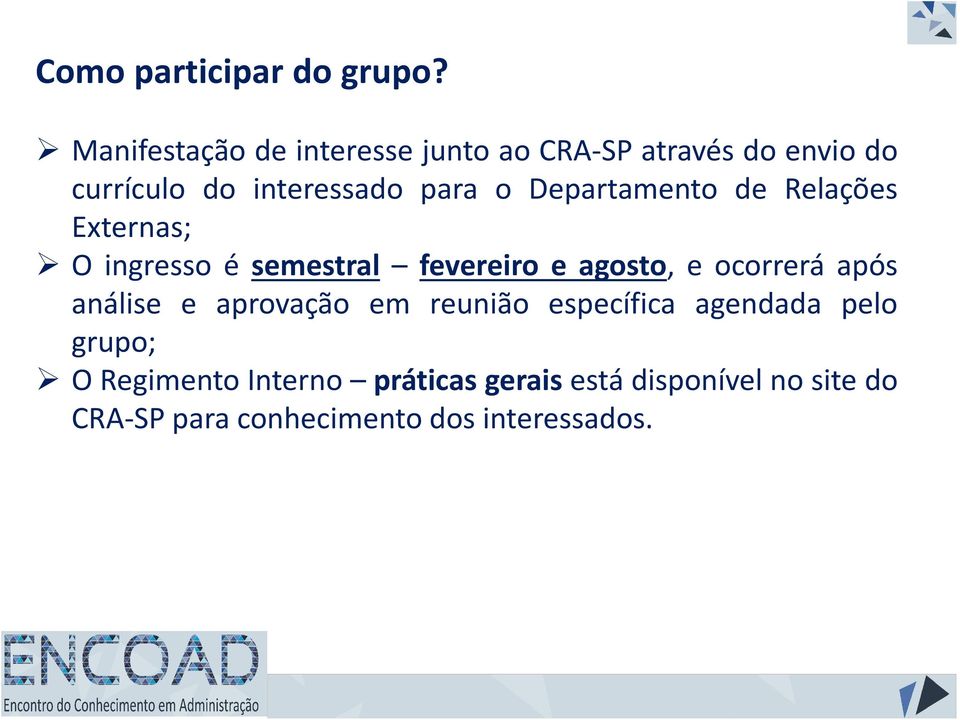 Departamento de Relações Externas; O ingresso é semestral fevereiro e agosto, e ocorrerá após