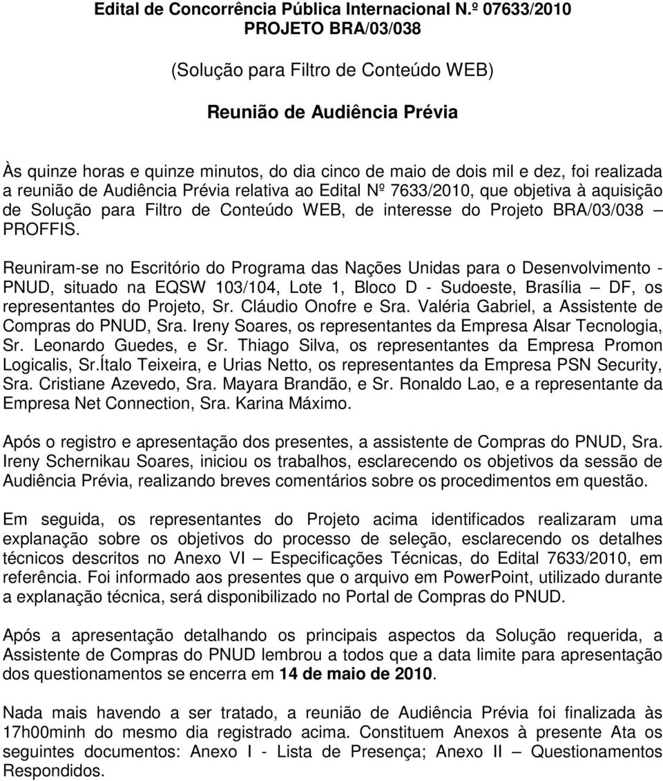 Audiência Prévia relativa ao Edital Nº 7633/2010, que objetiva à aquisição de Solução para Filtro de Conteúdo WEB, de interesse do Projeto BRA/03/038 PROFFIS.