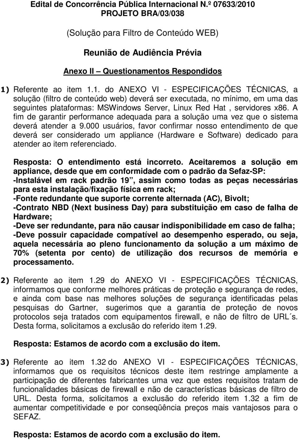 PROJETO BRA/03/038 (Solução para Filtro de Conteúdo WEB) Reunião de Audiência Prévia Anexo II Questionamentos Respondidos 1)