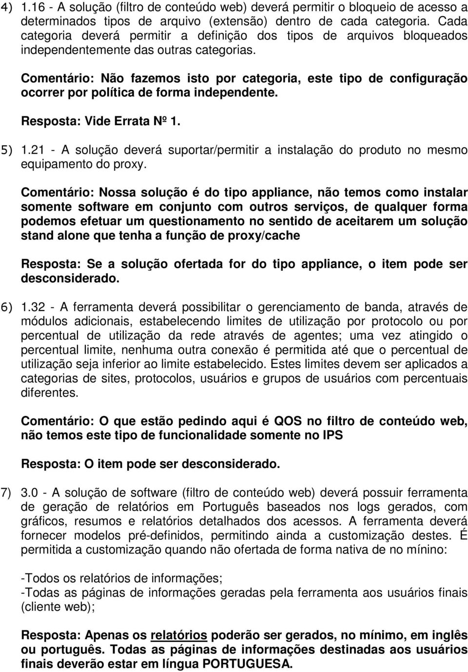 Comentário: Não fazemos isto por categoria, este tipo de configuração ocorrer por política de forma independente. Resposta: Vide Errata Nº 1. 5) 1.