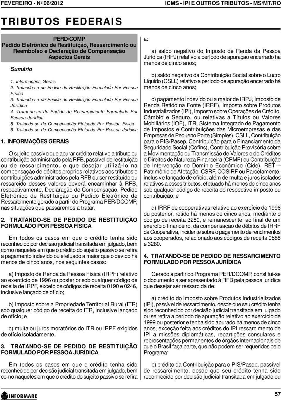 Tratando-se de Pedido de Ressarcimento Formulado Por Pessoa Jurídica 5. Tratando-se de Compensação Efetuada Por Pessoa Física 6. Tratando-se de Compensação Efetuada Por Pessoa Jurídica 1.