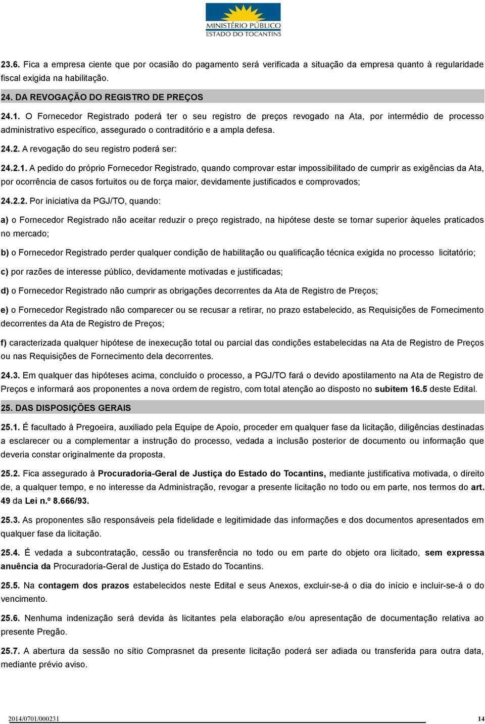 .2. A revogação do seu registro poderá ser: 24.2.1.