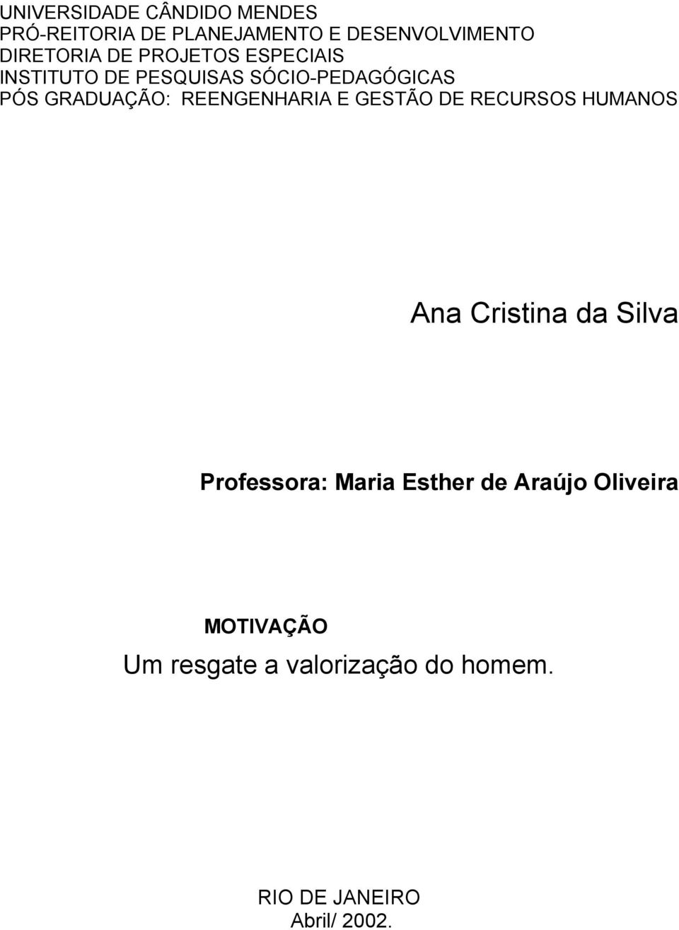 REENGENHARIA E GESTÃO DE RECURSOS HUMANOS Ana Cristina da Silva Professora: Maria