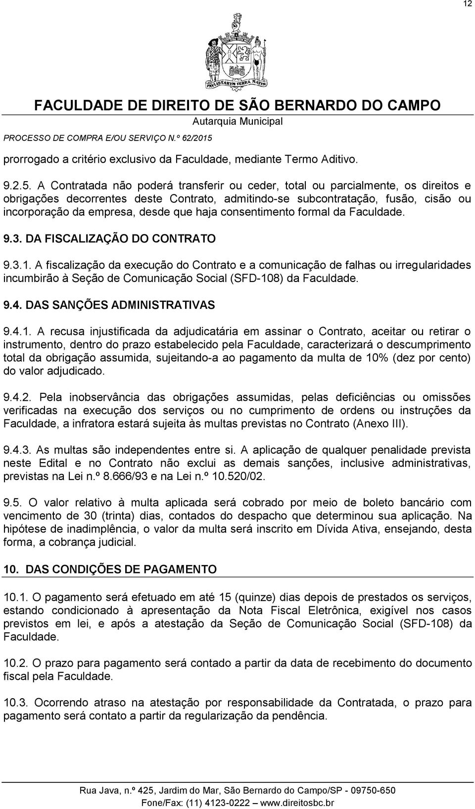 que haja consentimento formal da Faculdade. 9.3. DA FISCALIZAÇÃO DO CONTRATO 9.3.1.