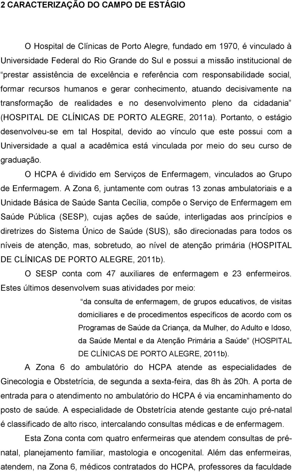 cidadania (HOSPITAL DE CLÍNICAS DE PORTO ALEGRE, 2011a).