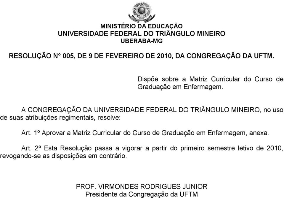 A CONGREGAÇÃO DA UNIVERSIDADE FEDERAL DO TRIÂNGULO MINEIRO, no uso de suas atribuições regimentais, resolve: Art.