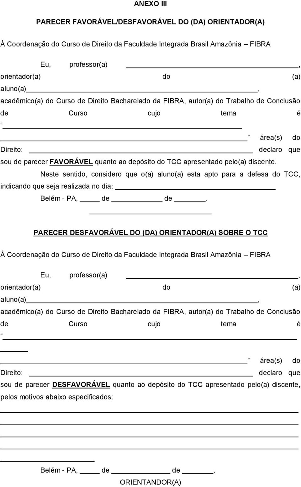 apresentado pelo(a) discente. Neste sentido, considero que o(a) aluno(a) esta apto para a defesa do TCC, indicando que seja realizada no dia: Belém - PA, de de.