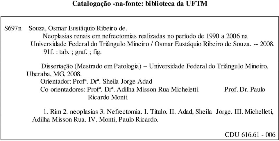 91f. : tab. ; graf. ; fig. Dissertação (Mestrado em Patologia) Universidade Federal do Triângulo Mineiro, Uberaba, MG, 2008. Orientador: Profª. Drª.