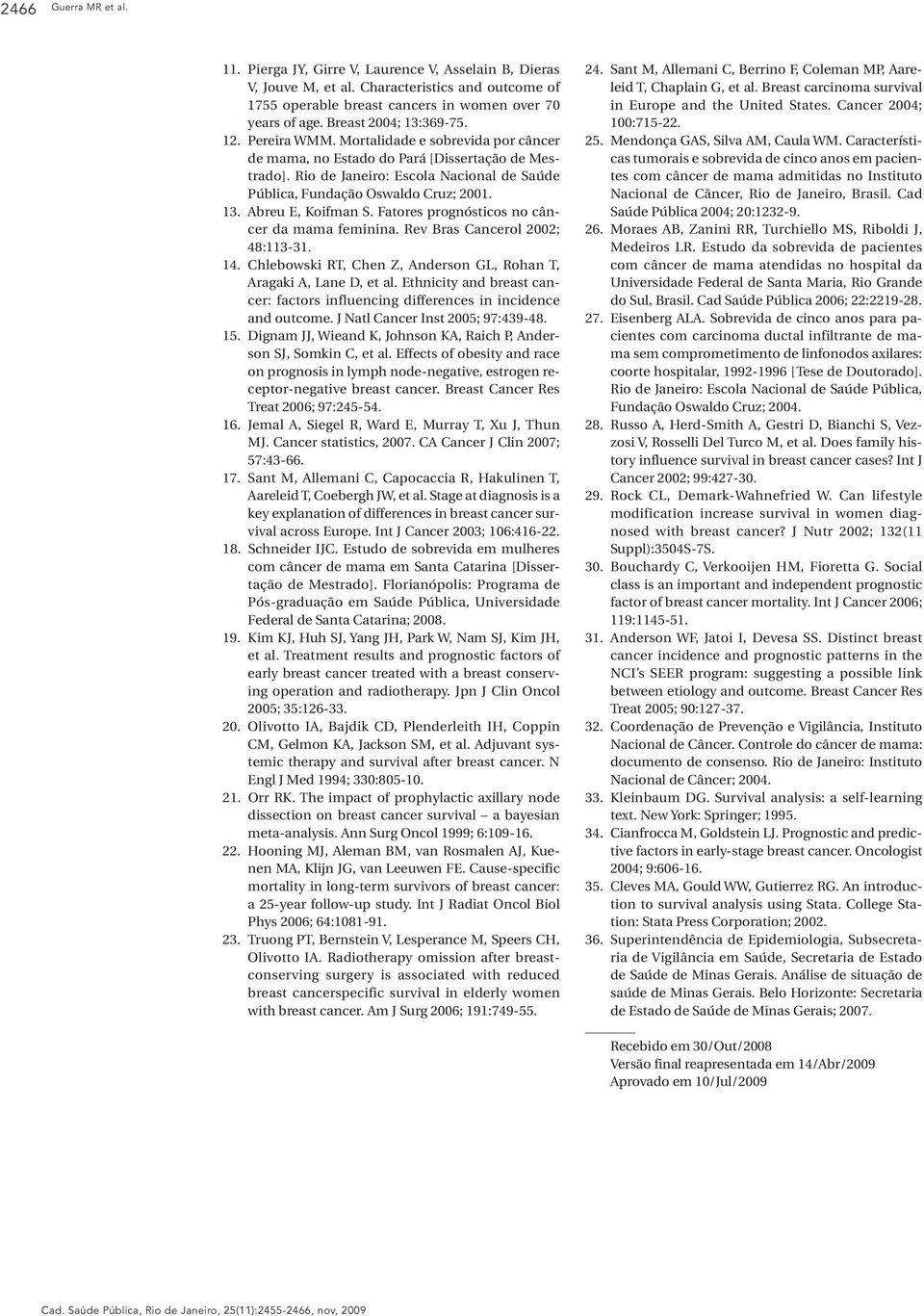 Rio de Janeiro: Escola Nacional de Saúde Pública, Fundação Oswaldo Cruz; 2001. 13. Abreu E, Koifman S. Fatores prognósticos no câncer da mama feminina. Rev Bras Cancerol 2002; 48:113-31. 14.