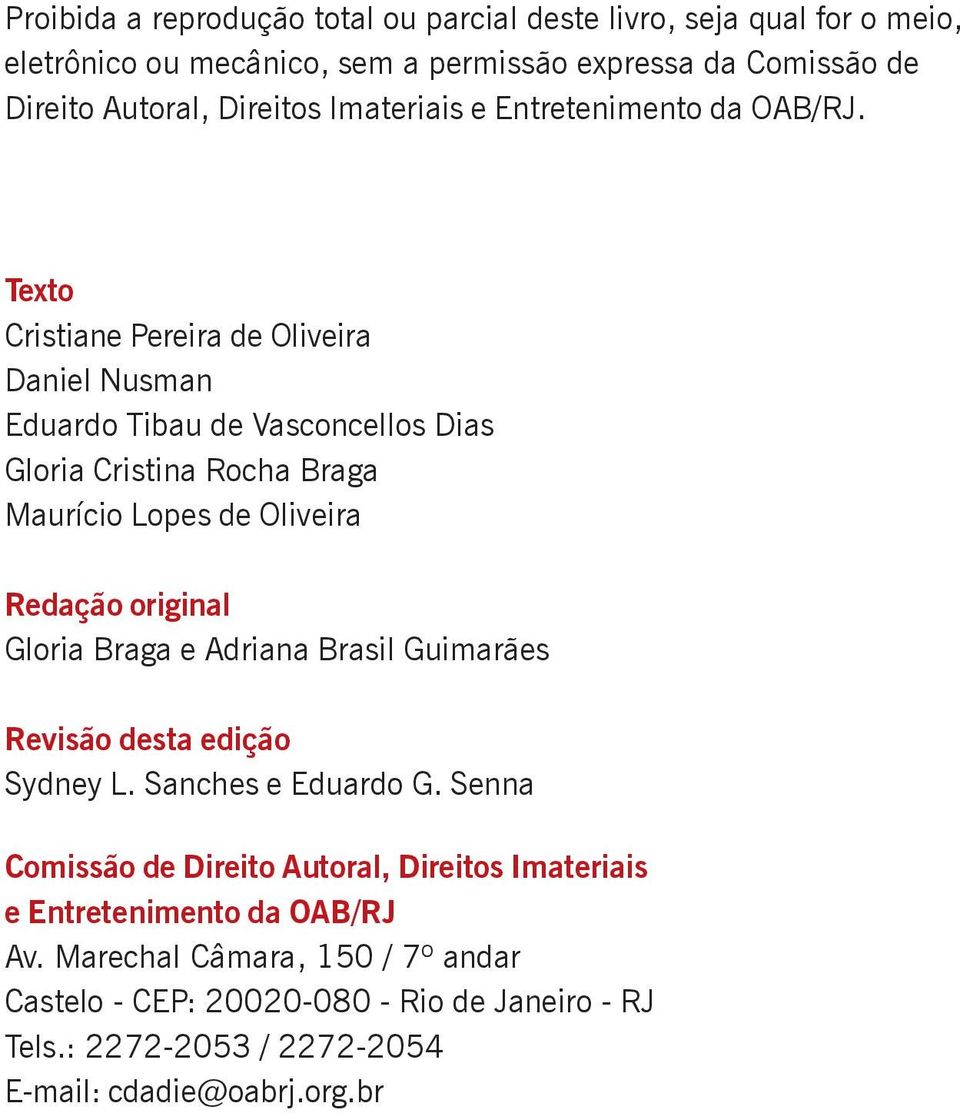 Texto Cristiane Pereira de Oliveira Daniel Nusman Eduardo Tibau de Vasconcellos Dias Gloria Cristina Rocha Braga Maurício Lopes de Oliveira Redação original Gloria