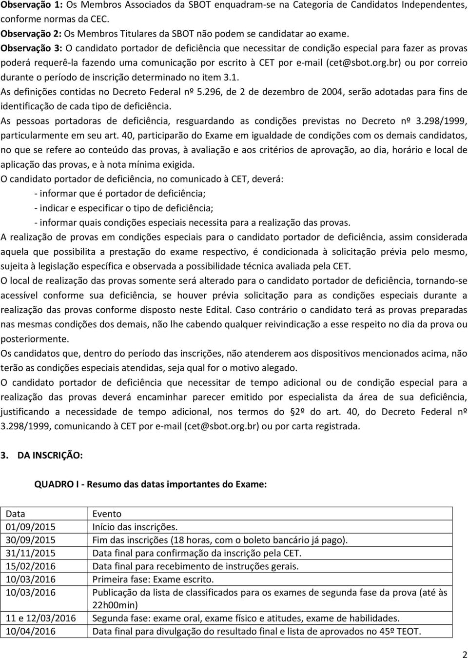 br) ou por correio durante o período de inscrição determinado no item 3.1. As definições contidas no Decreto Federal nº 5.