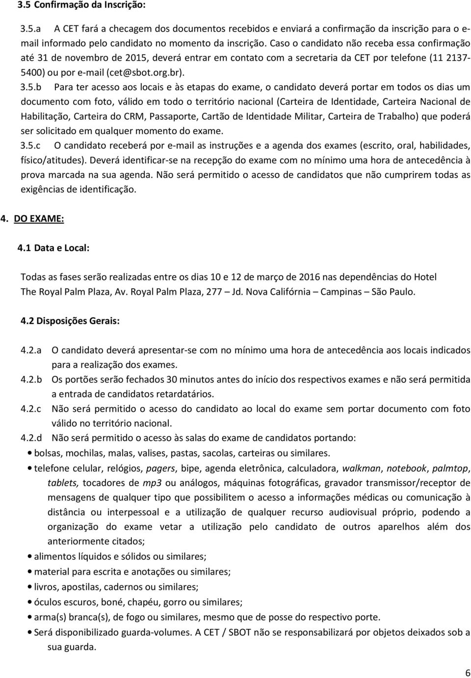 deverá entrar em contato com a secretaria da CET por telefone (11 2137-54