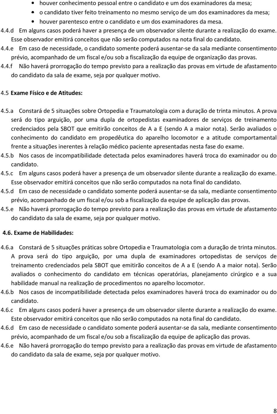 Esse observador emitirá conceitos que não serão computados na nota final do candidato. 4.