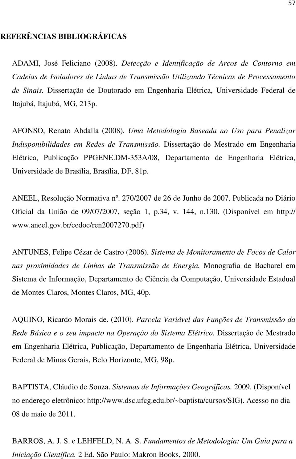 Dissertação de Doutorado em Engenharia Elétrica, Universidade Federal de Itajubá, Itajubá, MG, 213p. AFONSO, Renato Abdalla (2008).