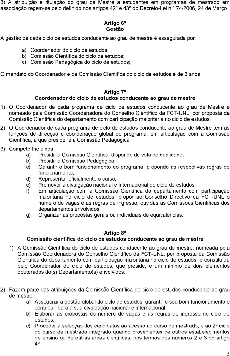 de estudos; O mandato do Coordenador e da Comssão Centífca do cclo de estudos é de 3 anos.