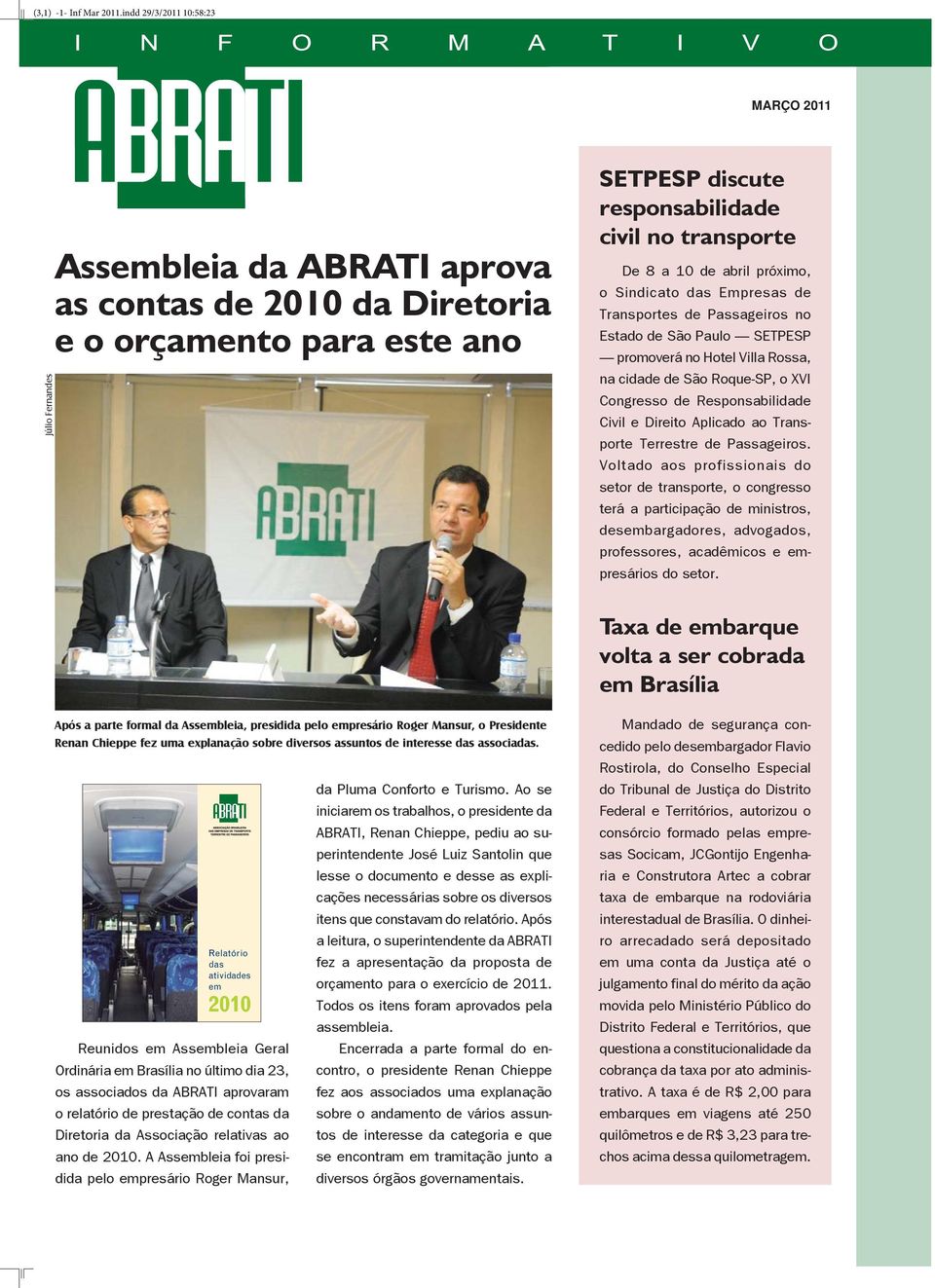 10 de abril próximo, o Sindicato das Empresas de Transportes de Passageiros no Estado de São Paulo SETPESP promoverá no Hotel Villa Rossa, na cidade de São Roque-SP, o XVI Congresso de