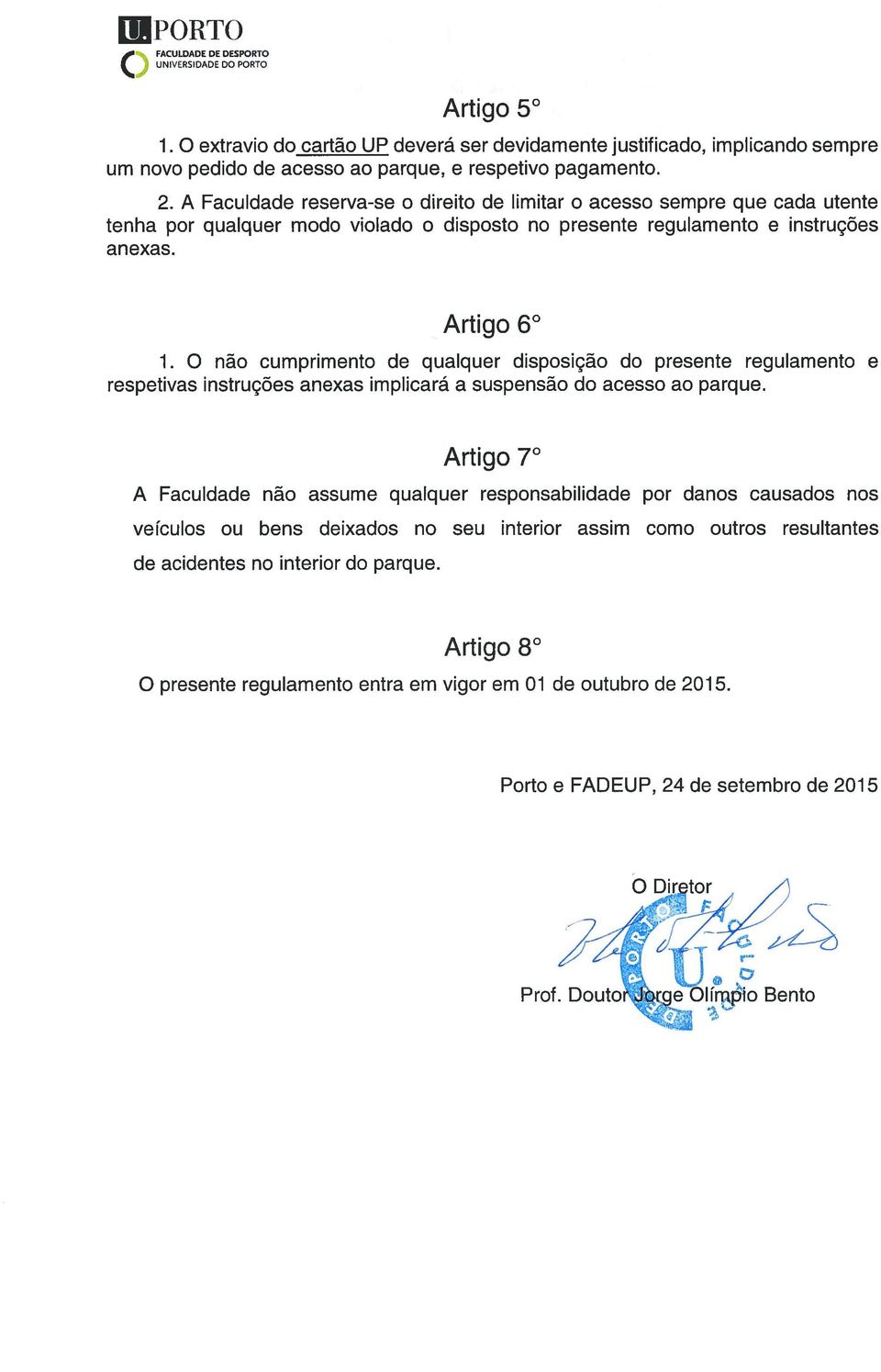 O não cumprimento de qualquer disposição do presente regulamento e respetivas instruções anexas implicará a suspensão do acesso ao parque.