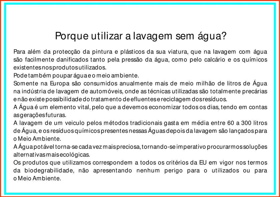 utilizados. Pode também poupar água e o meio ambiente.