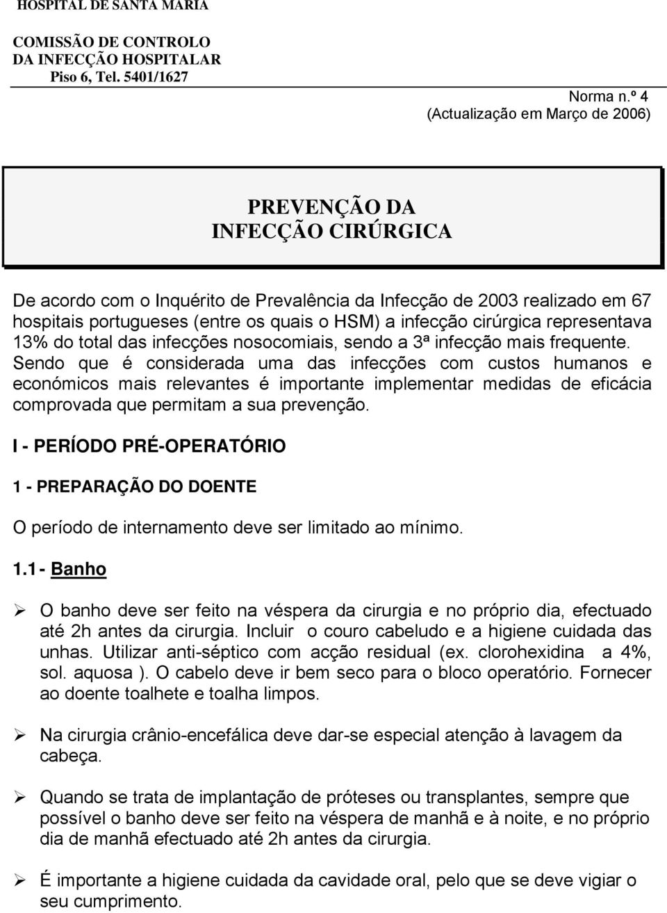 infecção cirúrgica representava 13% do total das infecções nosocomiais, sendo a 3ª infecção mais frequente.