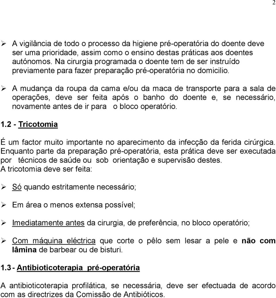 A mudança da roupa da cama e/ou da maca de transporte para a sala de operações, deve ser feita após o banho do doente e, se necessário, novamente antes de ir para o bloco operatório. 1.