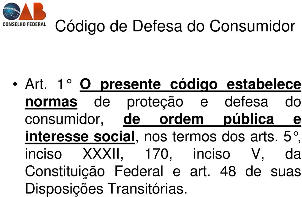 consumidor, de ordem pública e interesse social, nos termos dos