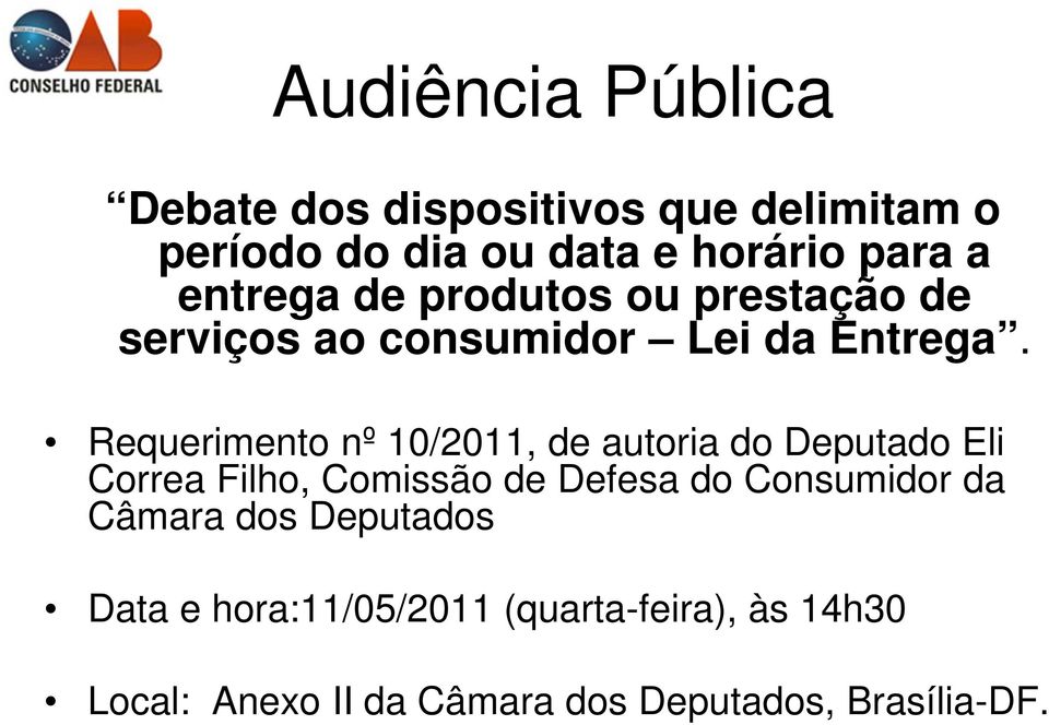 Requerimento nº 10/2011, de autoria do Deputado Eli Correa Filho, Comissão de Defesa do Consumidor