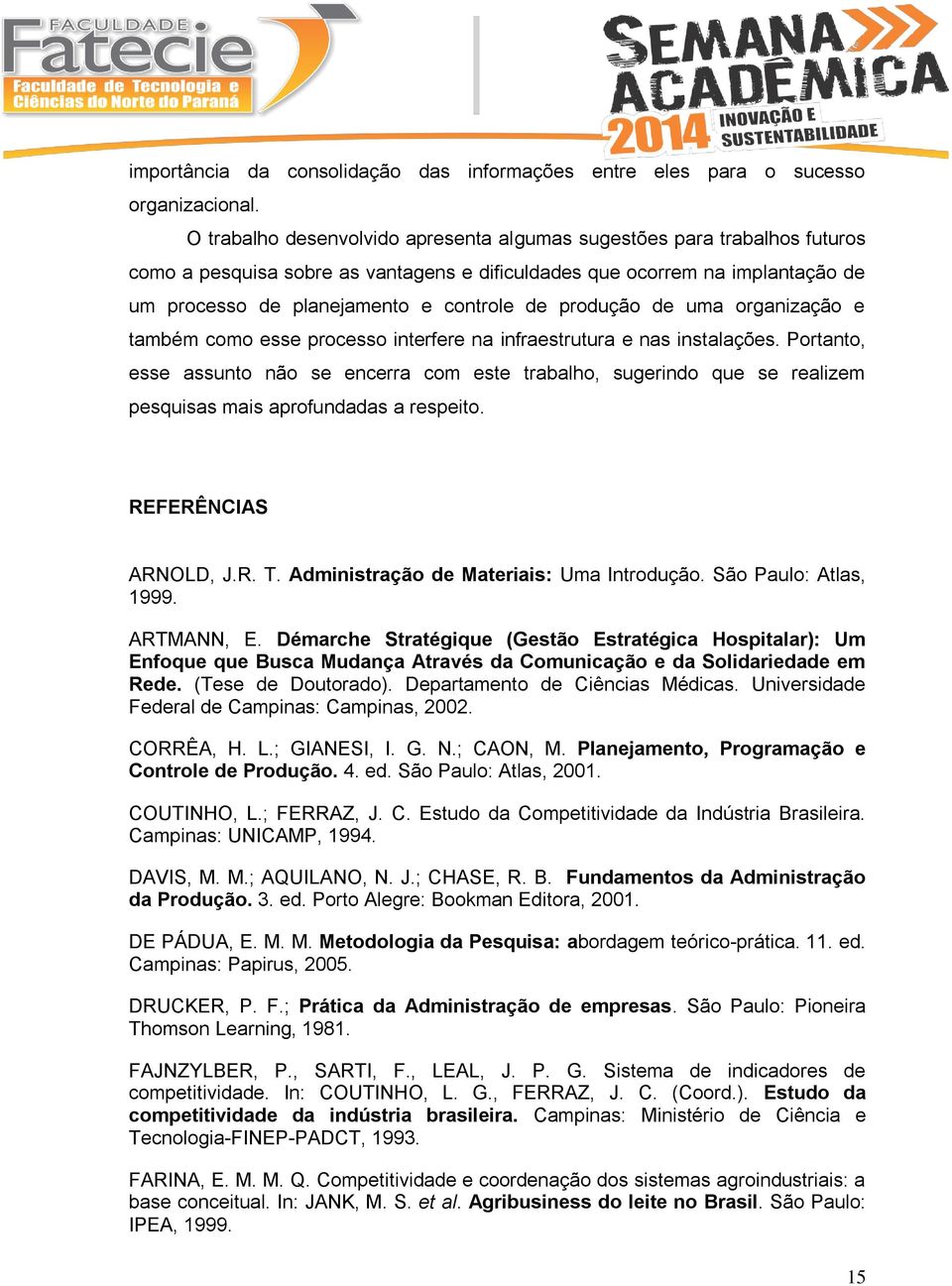 produção de uma organização e também como esse processo interfere na infraestrutura e nas instalações.