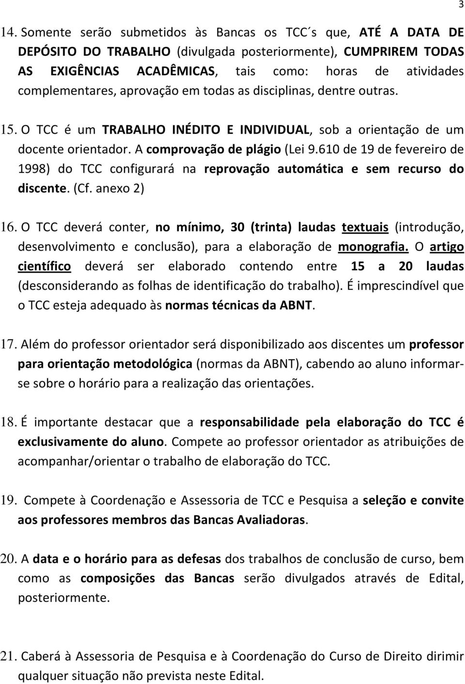 610 de 19 de fevereiro de 1998) do TCC configurará na reprovação automática e sem recurso do discente. (Cf. anexo 2) 16.