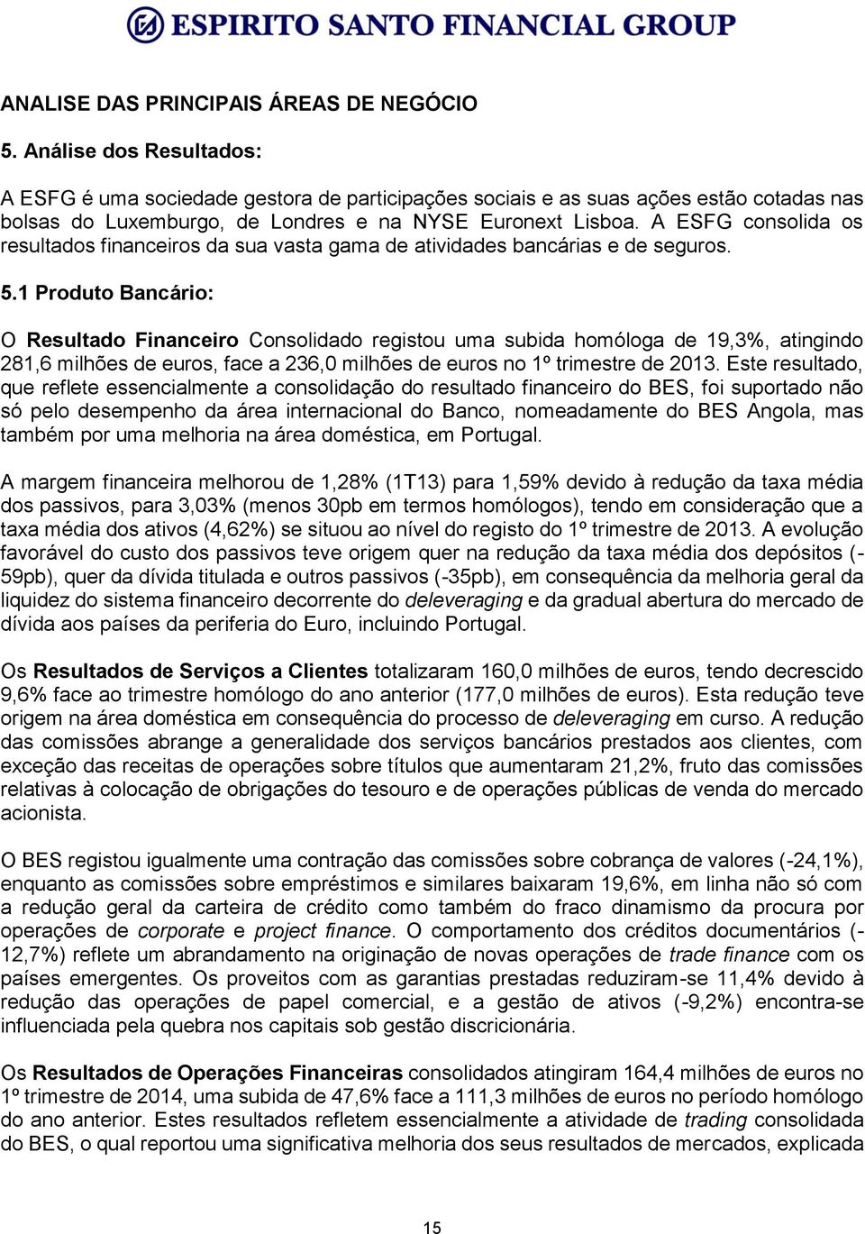 A ESFG consolida os resultados financeiros da sua vasta gama de atividades bancárias e de seguros. 5.