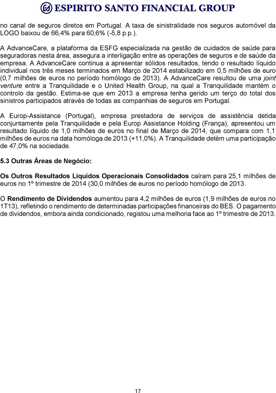 A AdvanceCare continua a apresentar sólidos resultados, tendo o resultado líquido individual nos três meses terminados em Março de 2014 estabilizado em 0,5 milhões de euro (0,7 milhões de euros no