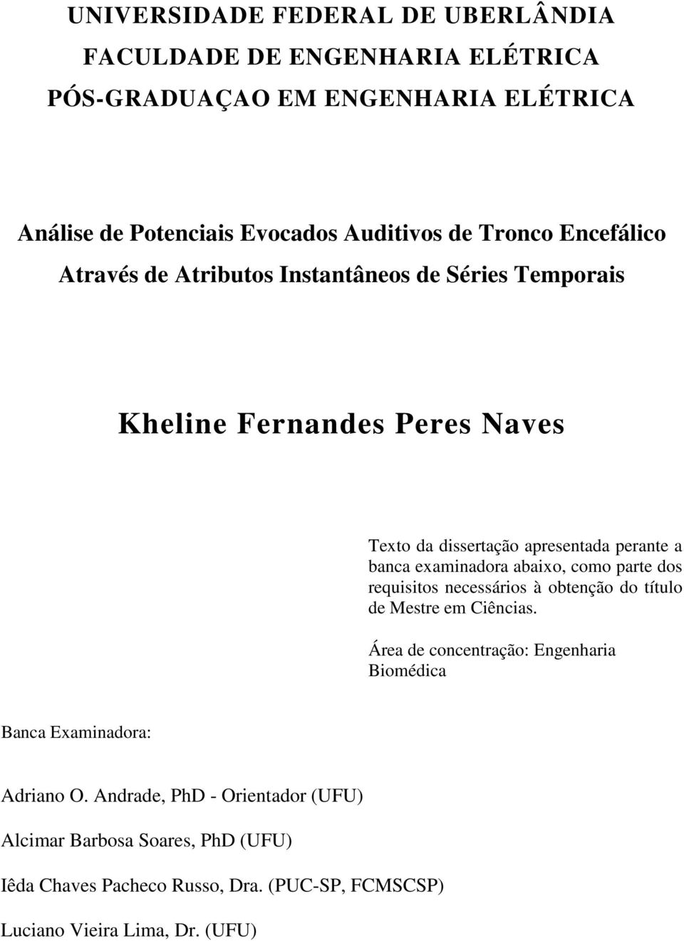 abaixo, como parte dos requisitos necessários à obtenção do título de Mestre em Ciências.