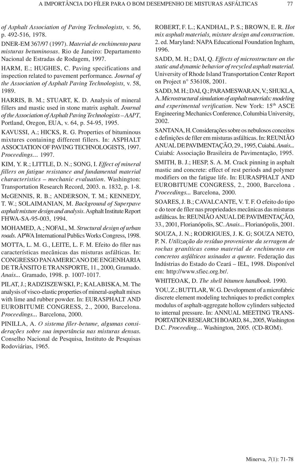 Paving specifications and inspection related to pavement performance. Journal of the Association of Asphalt Paving Technologists, v. 58, 1989. HARRIS, B. M.; STUART, K. D.