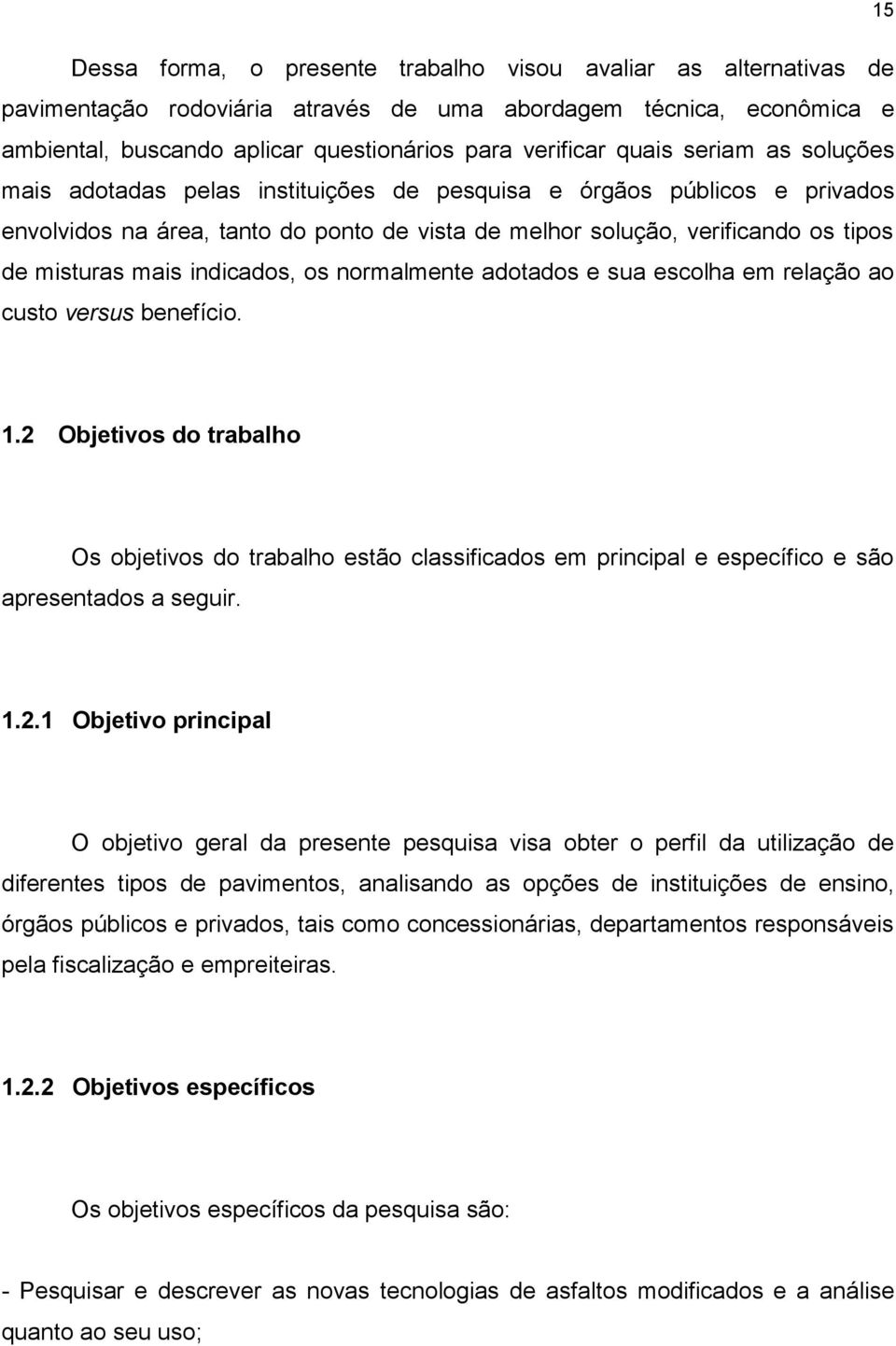 indicados, os normalmente adotados e sua escolha em relação ao custo versus benefício. 1.