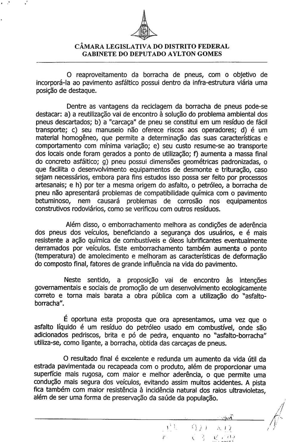 em um resíduo de fácil transporte; c) seu manuseio não oferece riscos aos operadores; d) é um material homogêneo, que permite a determinação das suas características e comportamento com mínima