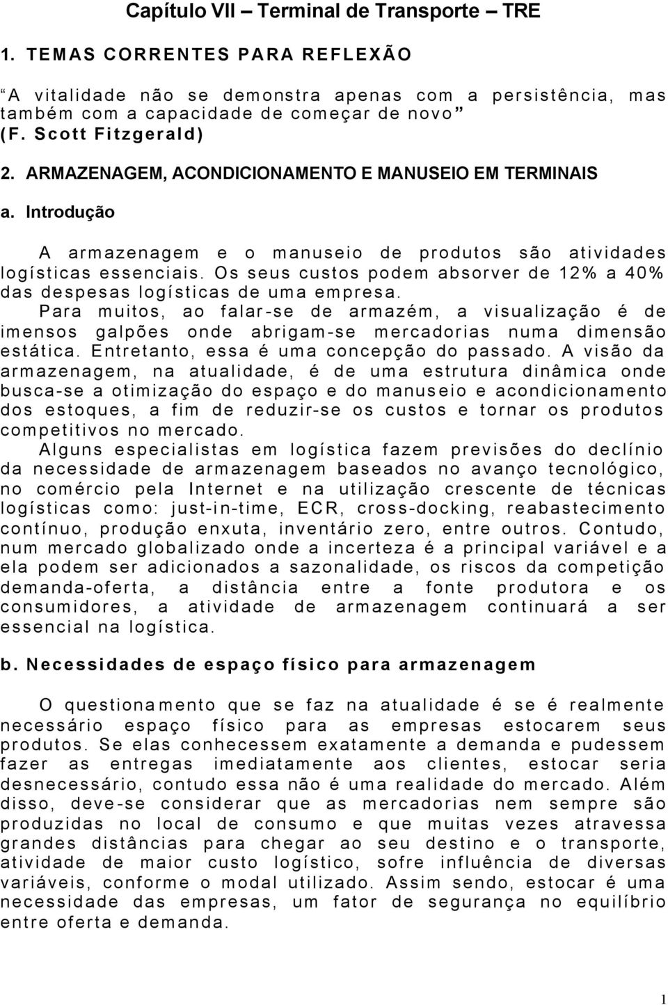 Os seus custos podem absorver de 12% a 40% das despesas logísticas de uma empresa.