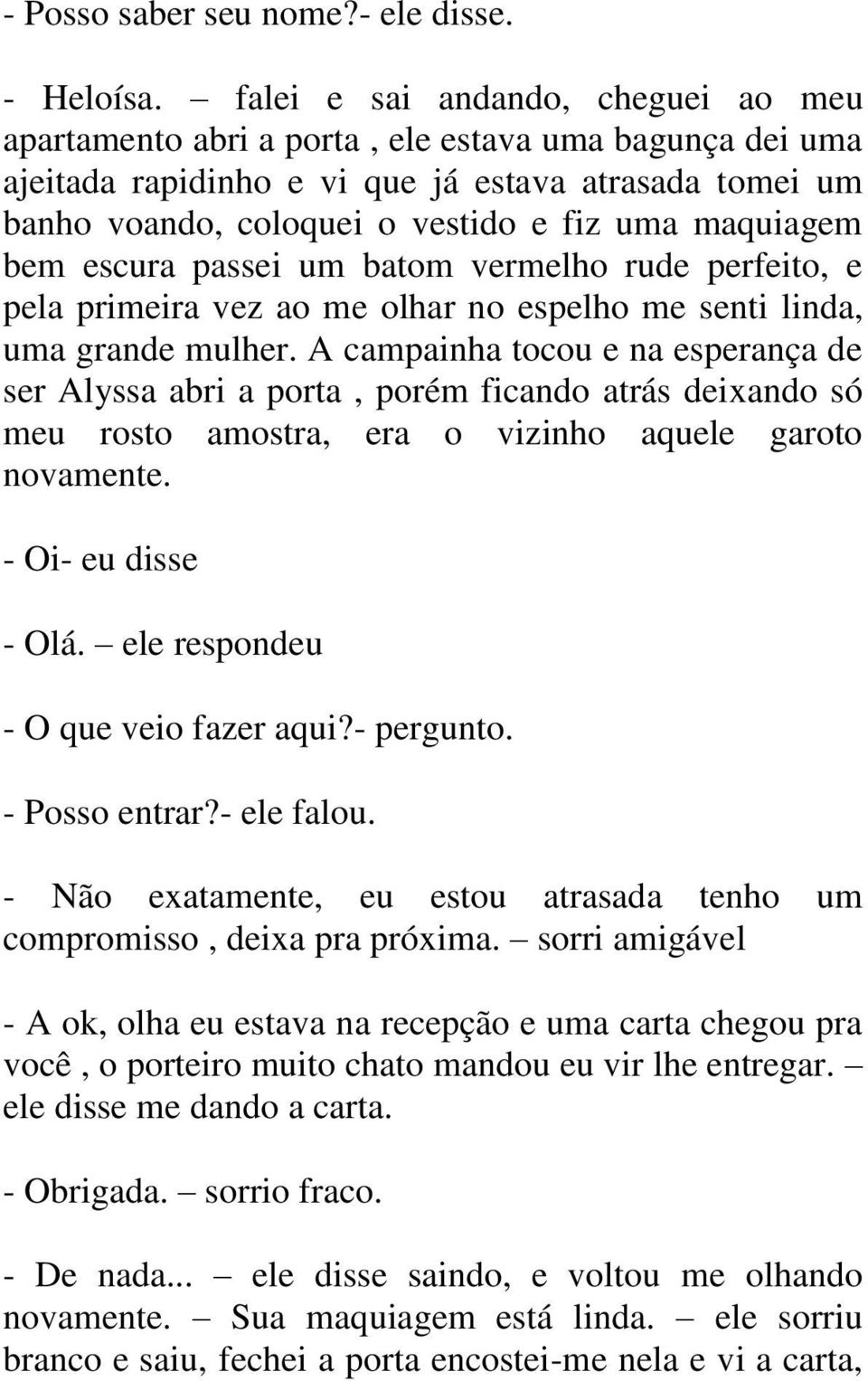 maquiagem bem escura passei um batom vermelho rude perfeito, e pela primeira vez ao me olhar no espelho me senti linda, uma grande mulher.