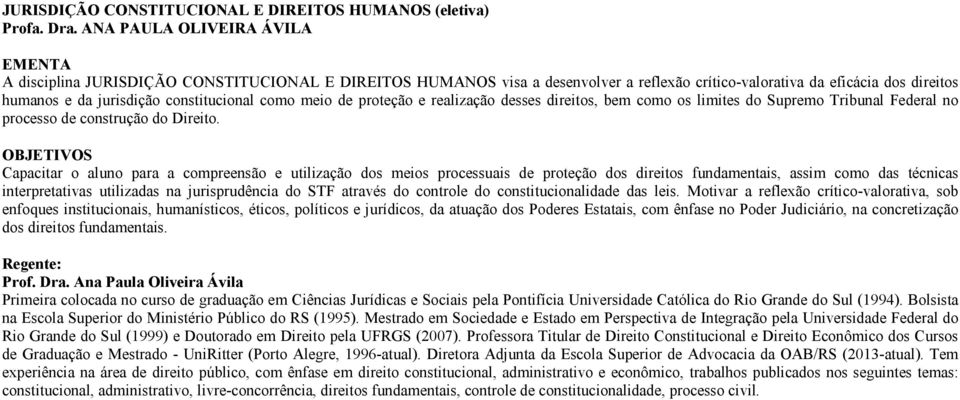 constitucional como meio de proteção e realização desses direitos, bem como os limites do Supremo Tribunal Federal no processo de construção do Direito.