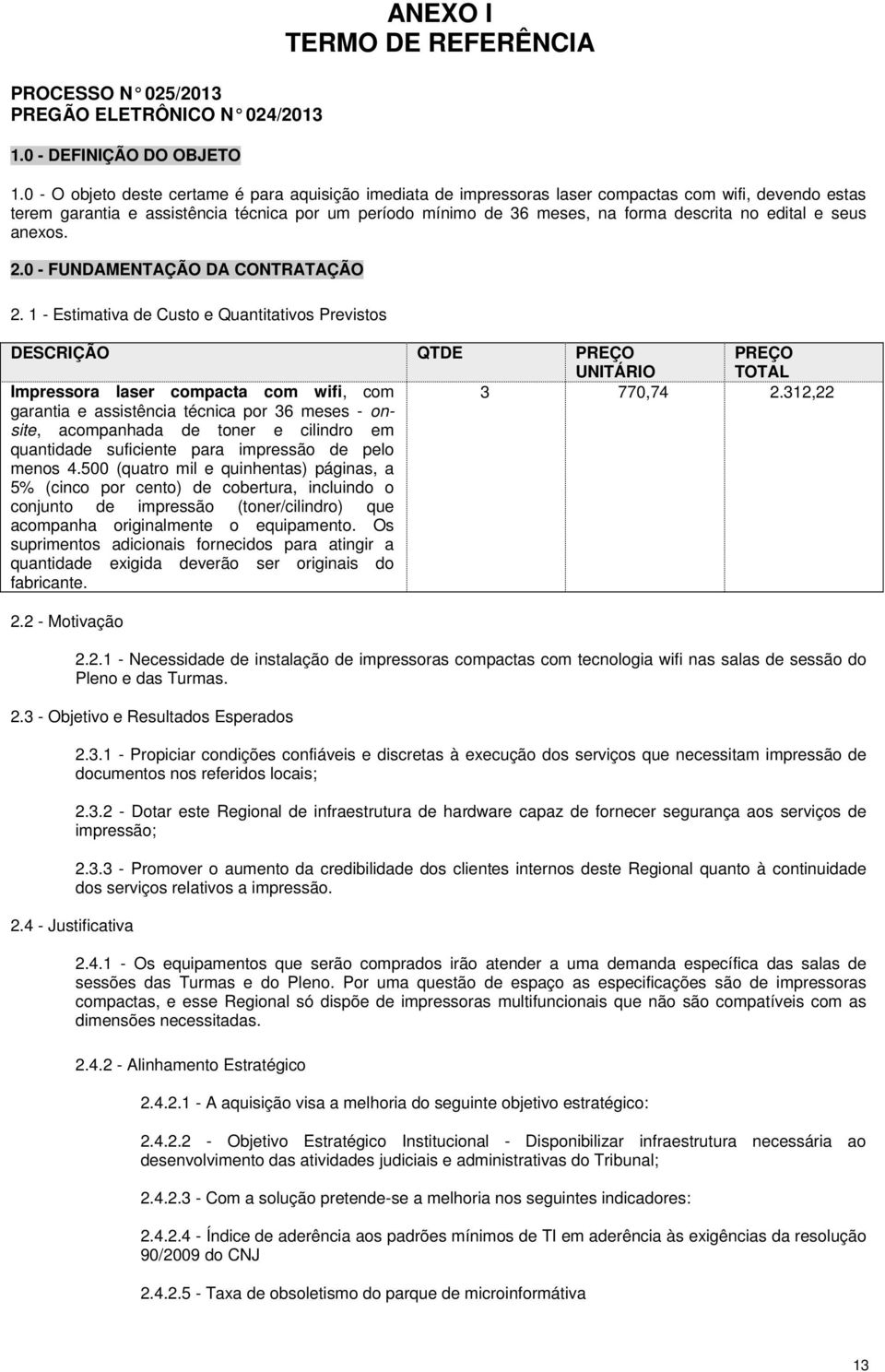 no edital e seus anexos. 2.0 - FUNDAMENTAÇÃO DA CONTRATAÇÃO 2.