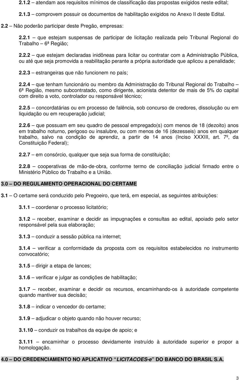 2.3 estrangeiras que não funcionem no país; 2.2.4 que tenham funcionário ou membro da Administração do Tribunal Regional do Trabalho 6ª Região, mesmo subcontratado, como dirigente, acionista detentor