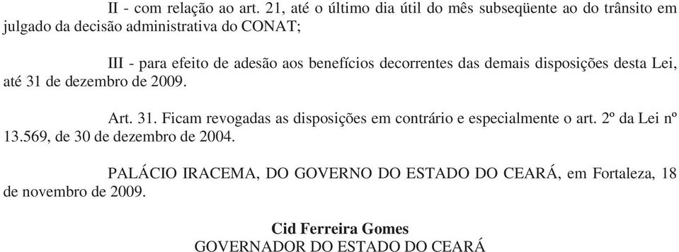 de adesão aos benefícios decorrentes das demais disposições desta Lei, até 31 