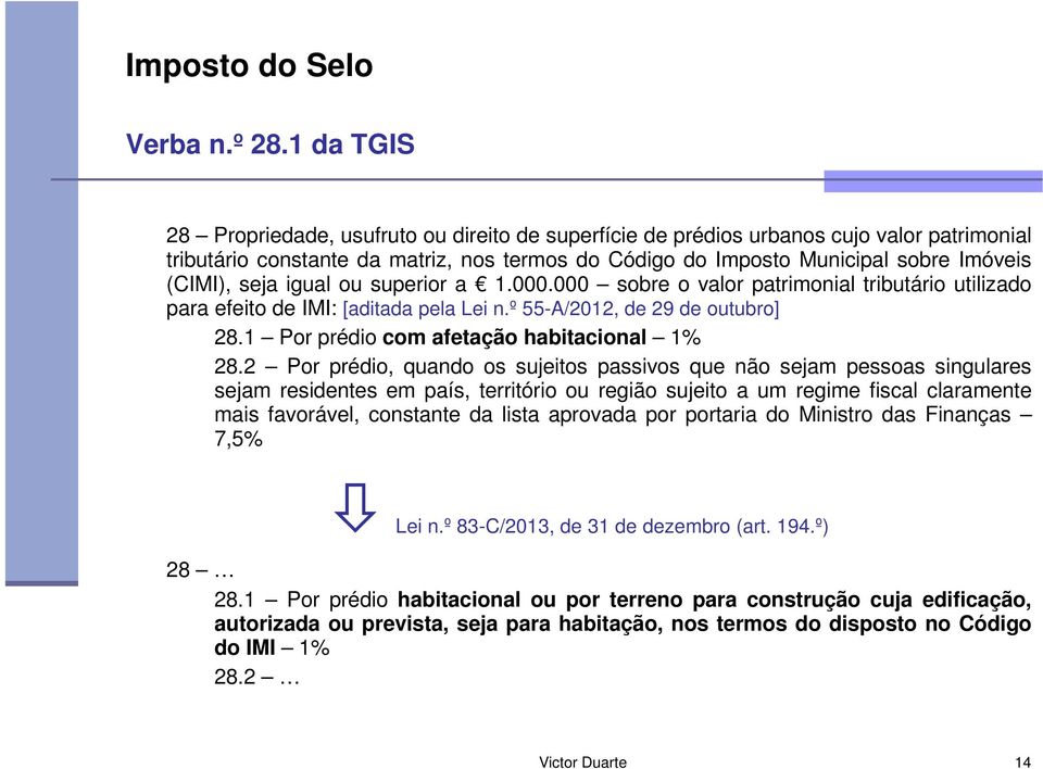 seja igual ou superior a 1.000.000 sobre o valor patrimonial tributário utilizado para efeito de IMI: [aditada pela Lei n.º 55-A/2012, de 29 de outubro] 28.