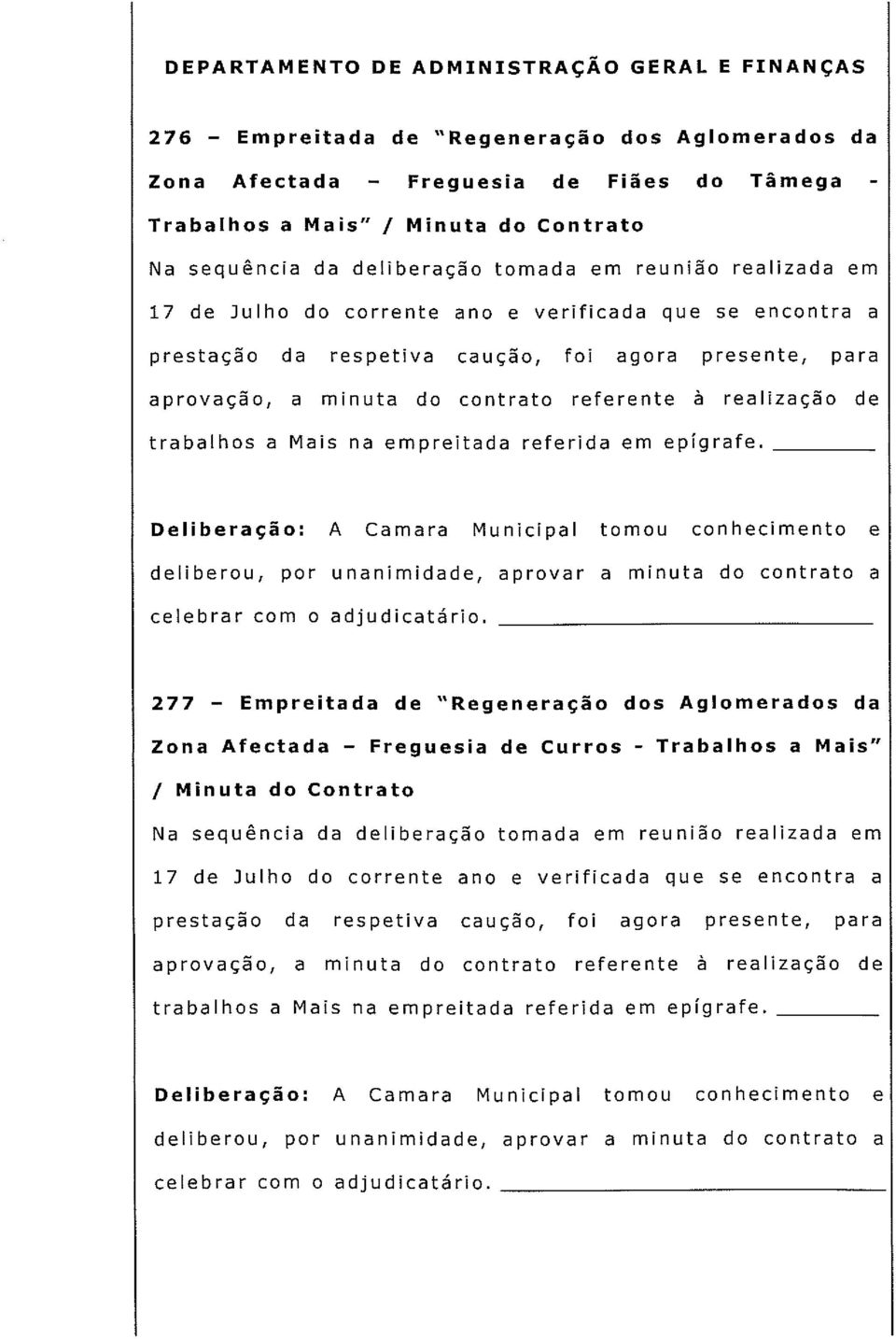 à realização de trabalhos a Mais na empreitada referida em epígrafe.