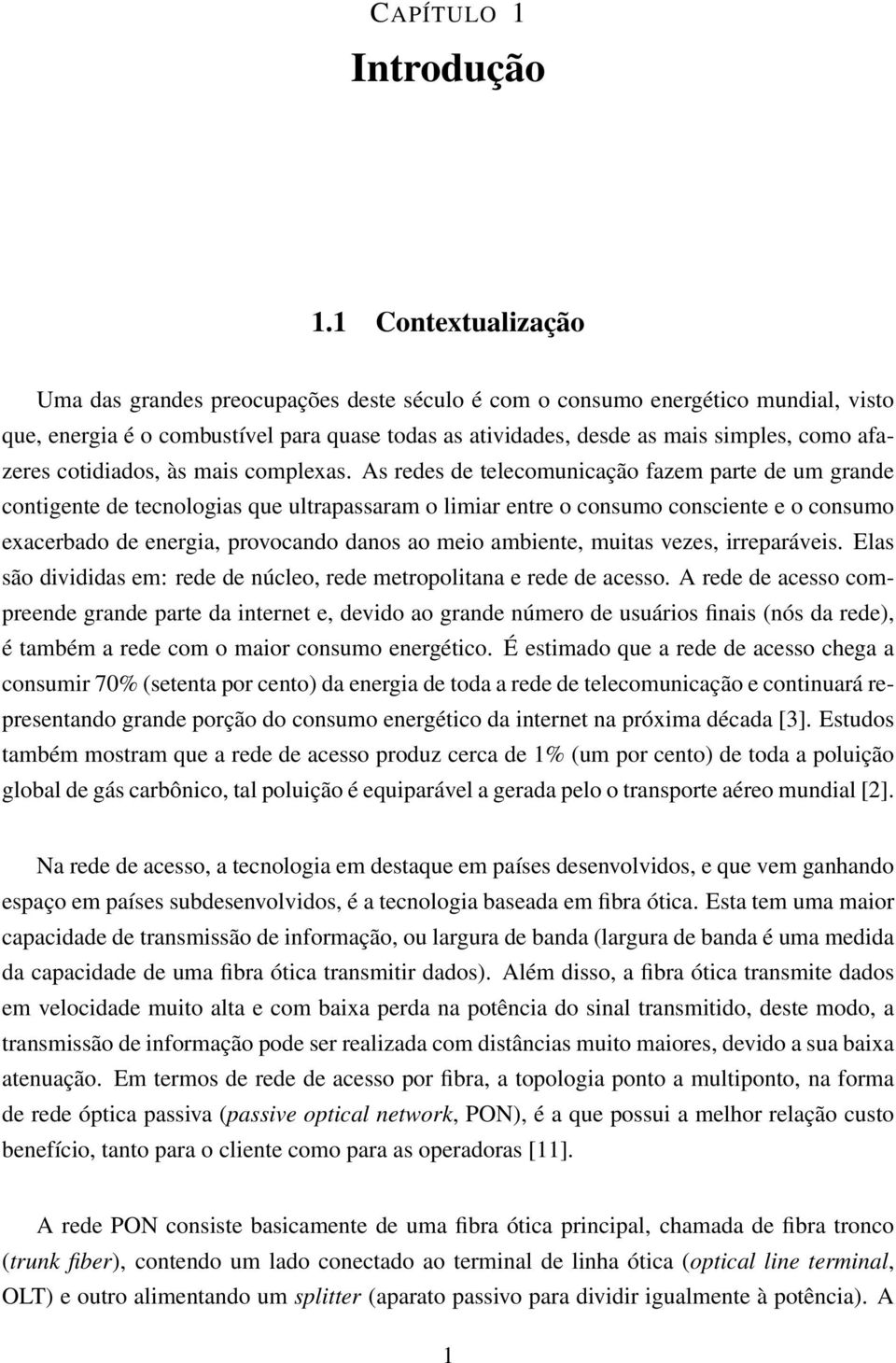 afazeres cotidiados, às mais complexas.