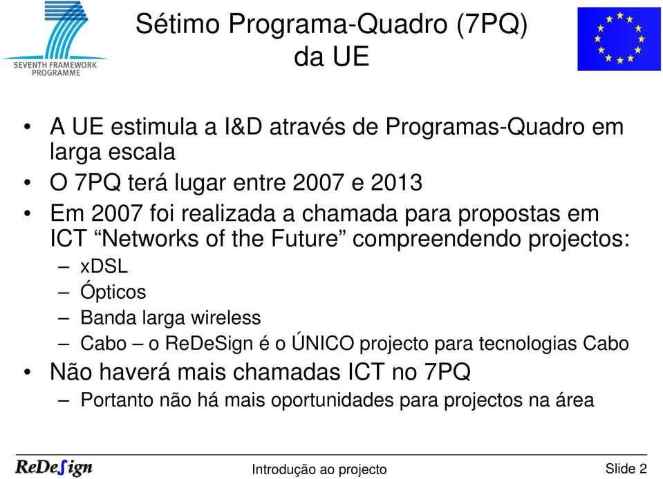 compreendendo projectos: xdsl Ópticos Banda larga wireless Cabo o ReDeSign é o ÚNICO projecto para tecnologias