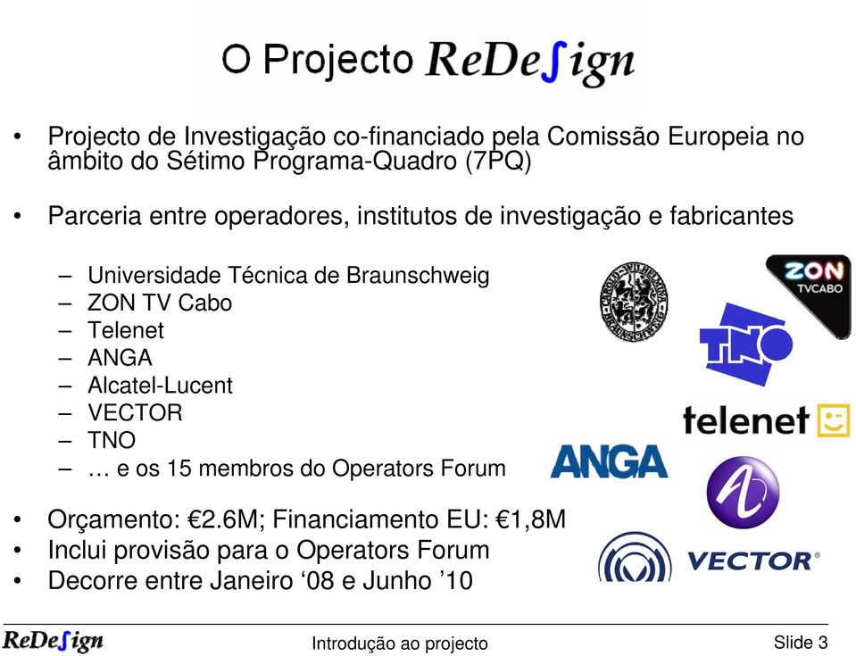 TV Cabo Telenet ANGA Alcatel-Lucent VECTOR TNO e os 15 membros do Operators Forum Orçamento: 2.