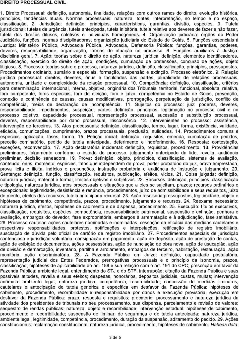 Tutela jurisdicional: tutelas de urgência, tutela antecipada, tutela inibitória, tutela relativa aos deveres de fazer e não fazer, tutela dos direitos difusos, coletivos e individuais homogêneos. 4.